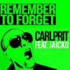 CARLPRIT FEAT. JAICKO – REMEMBER TO FORGET